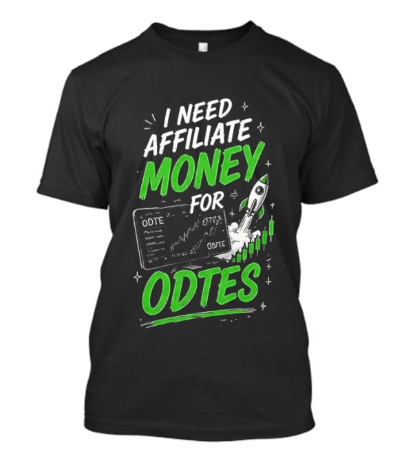 I Need Affiliate Money For Odtes Earnings Boost Rocket Trend T-Shirt