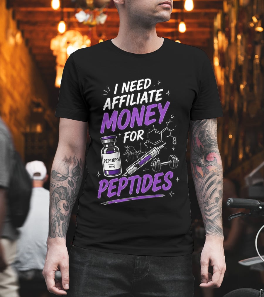 I Need Affiliate Money For Peptides Vial And Molecule Structure T-Shirt