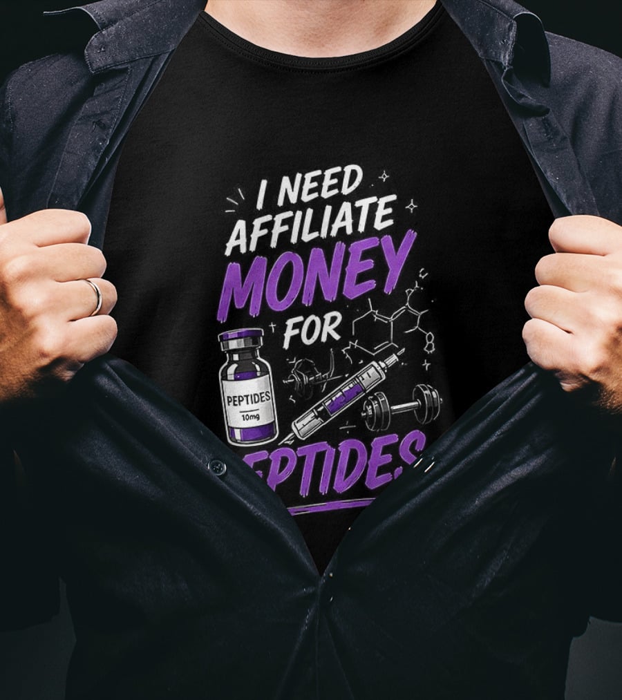I Need Affiliate Money For Peptides Vial And Molecule Structure T-Shirt