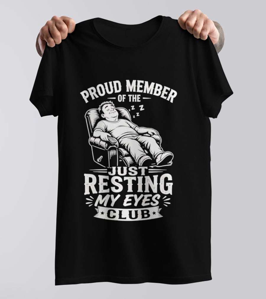 Proud Member Of The Just Resting My Eyes Club Dad Recliner Chair Sleeping T-Shirt