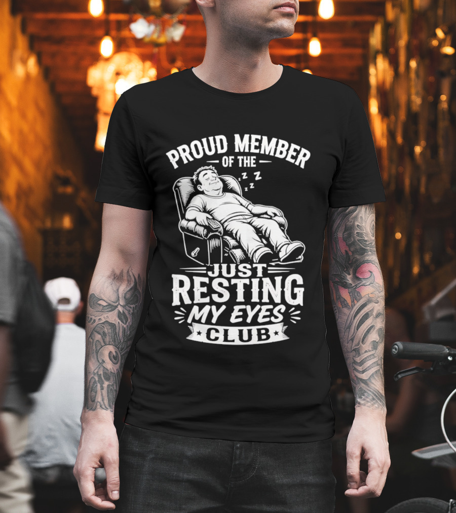 Proud Member Of The Just Resting My Eyes Club Dad Recliner Chair Sleeping T-Shirt