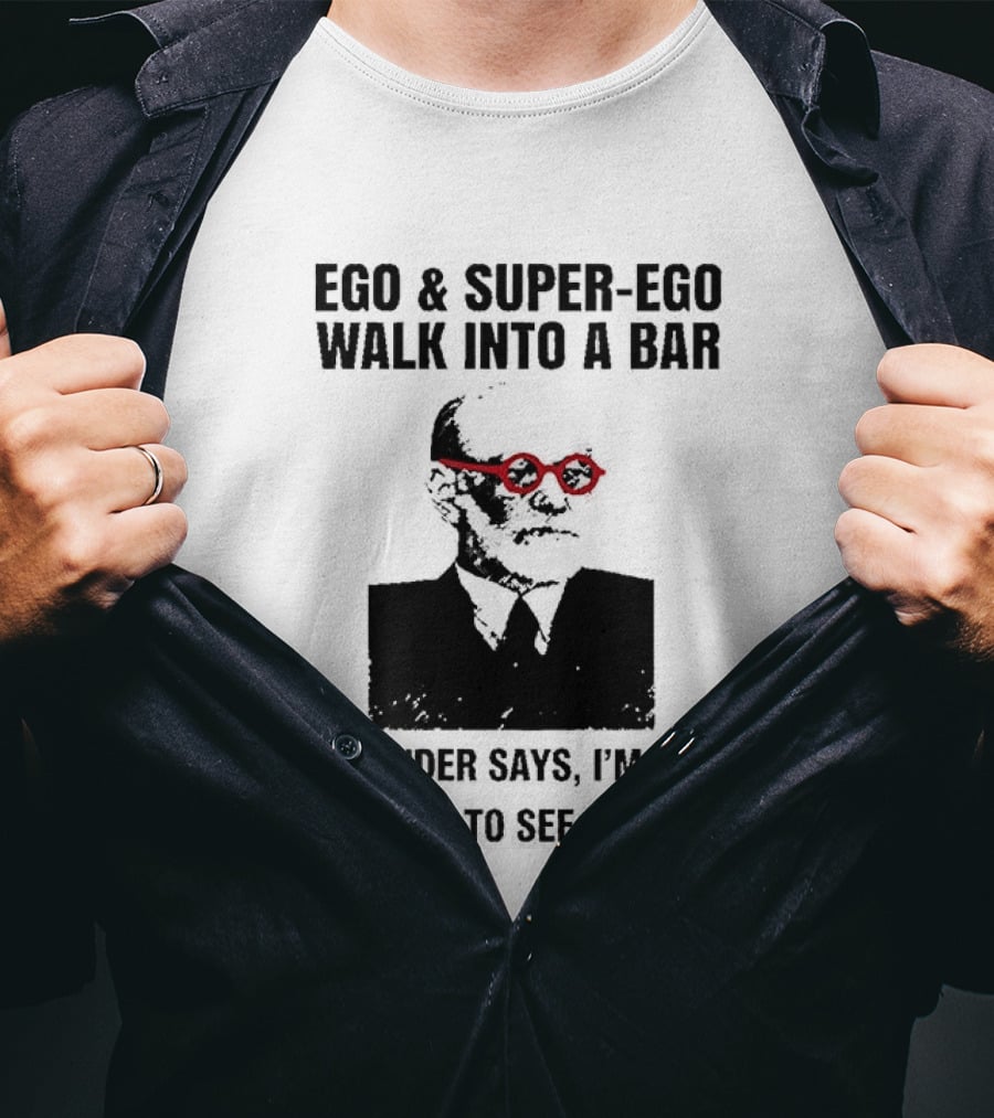 Ego And Super Ego Walk Into A Bar Bartender Says I'm Going To Need To See Some ID T-Shirt