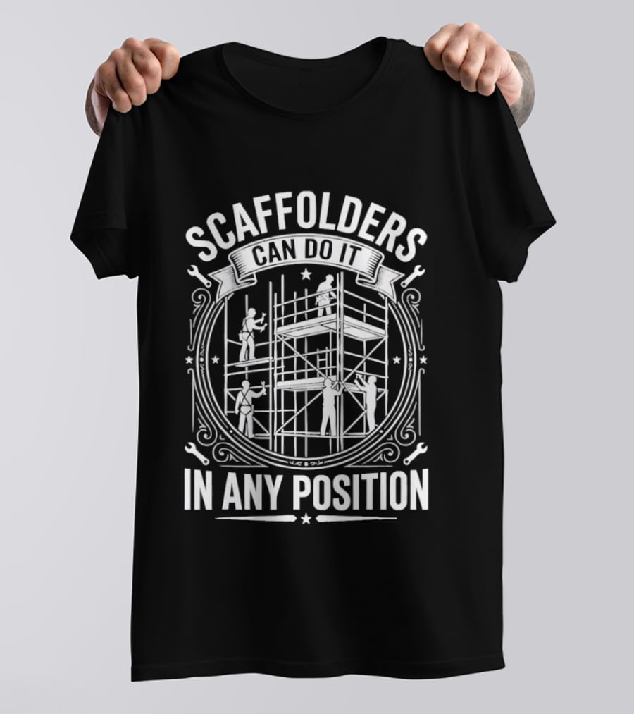 Scaffolders Can Do It In Any Position T-Shirt