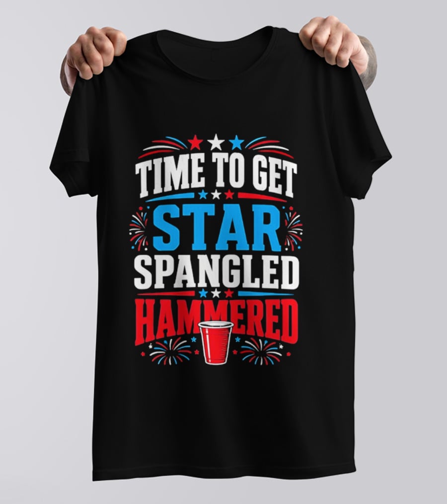 Time To Get Star Spangled Hammered Patriotic 4th Of July Party Red White Blue Fireworks Cup T-Shirt