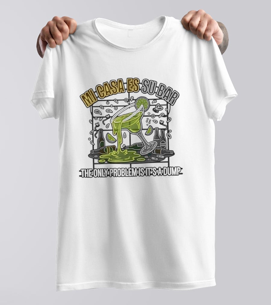 Mi Casa Es Su Bar The Only Problem Is It's A Dump Cinco De Drinko Party T-Shirt