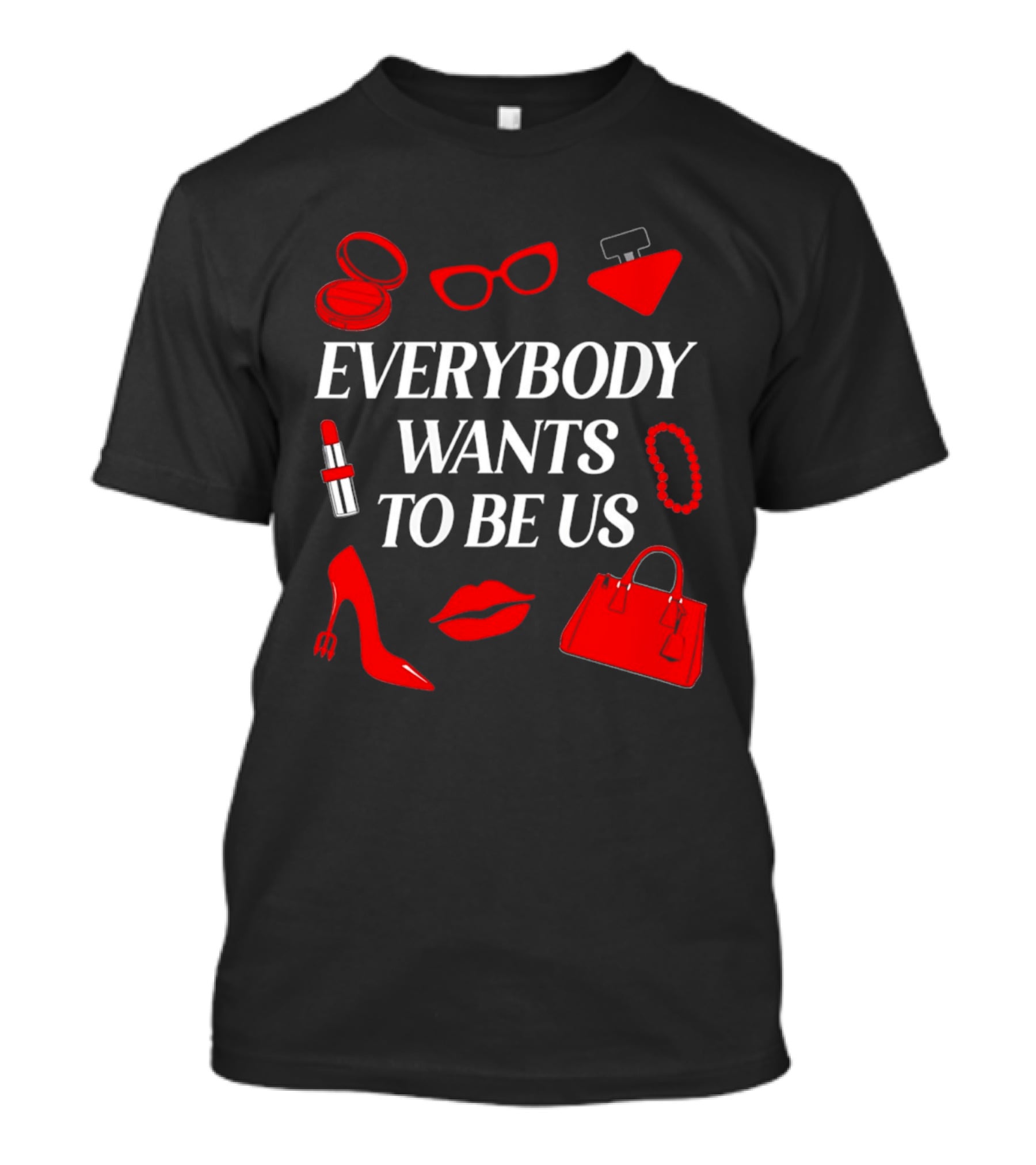 Women's Everybody Wants To Be Us With Red Accessories And Makeup T-Shirt