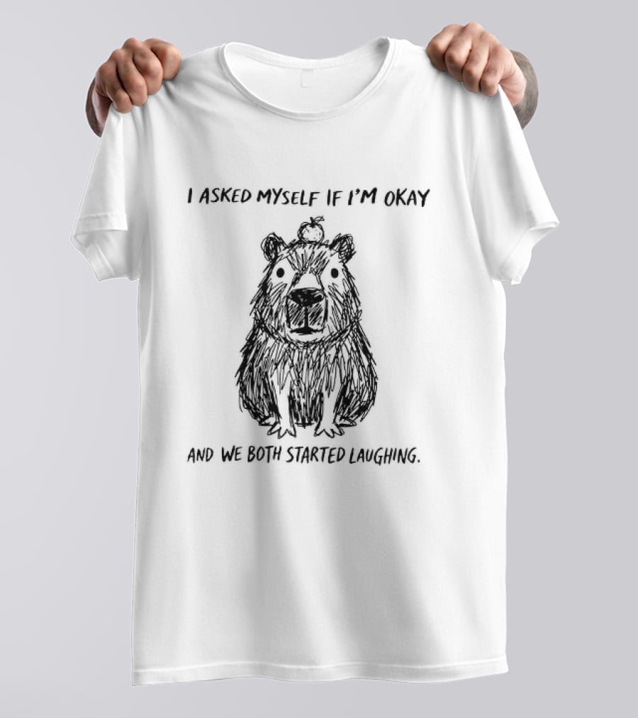 The Line Capybara I Asked Myself If I'm Okay And We Both Started Laughing T-Shirt