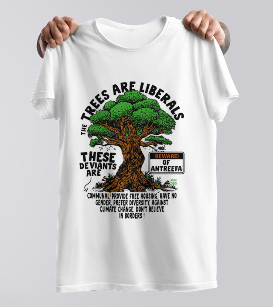The Trees Are Liberals Beware Of Antifascism Diversity Accept Change Not Delete In Progress T-Shirt