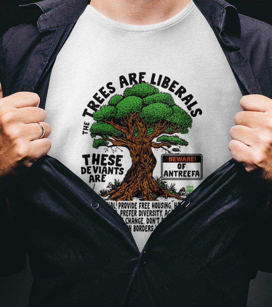 The Trees Are Liberals Beware Of Antifascism Diversity Accept Change Not Delete In Progress T-Shirt