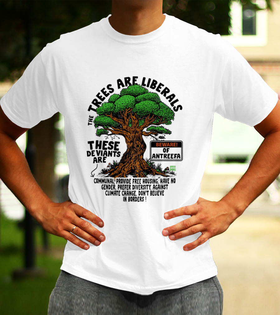 The Trees Are Liberals Beware Of Antifascism Diversity Accept Change Not Delete In Progress T-Shirt