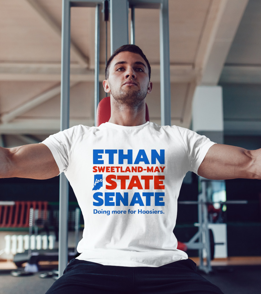 Ethan Sweetland May For State Senate Doing More For Hoosiers T-Shirt