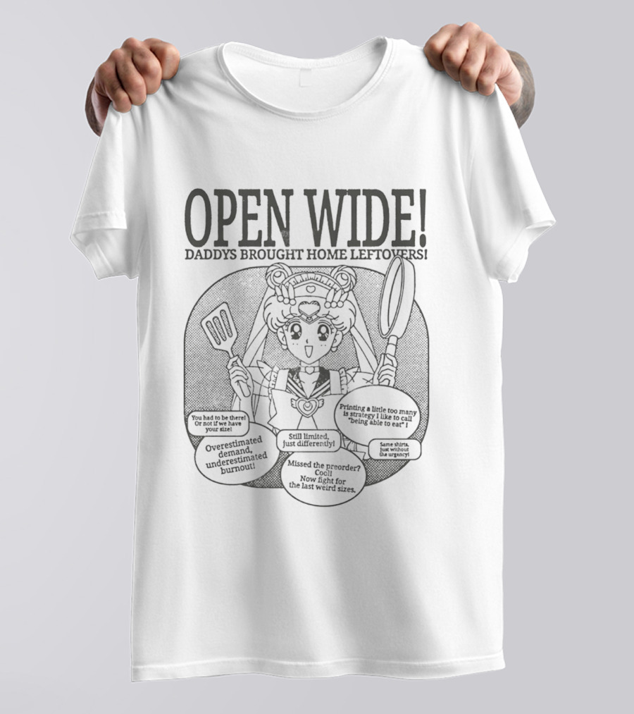 Sailor Moon Open Wide Daddys Brought Home Leftovers Overestimated Demand Missed The Preorder Still Limited T-Shirt