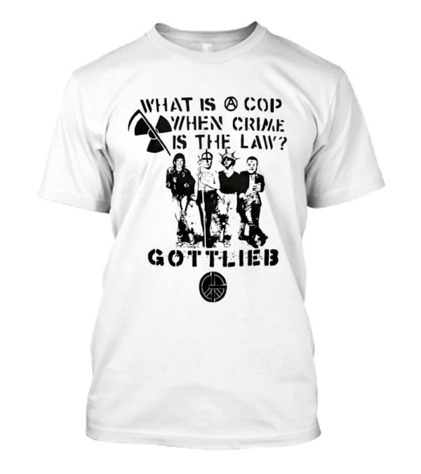 Gottlieb What Is A Cop When Crime Is The Law Radiation Symbol Figures T-Shirt