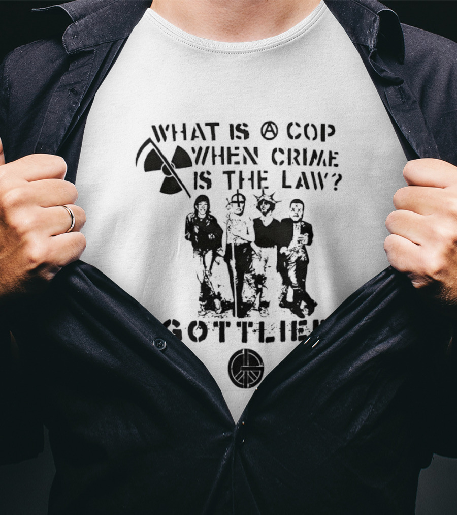 Gottlieb What Is A Cop When Crime Is The Law Radiation Symbol Figures T-Shirt