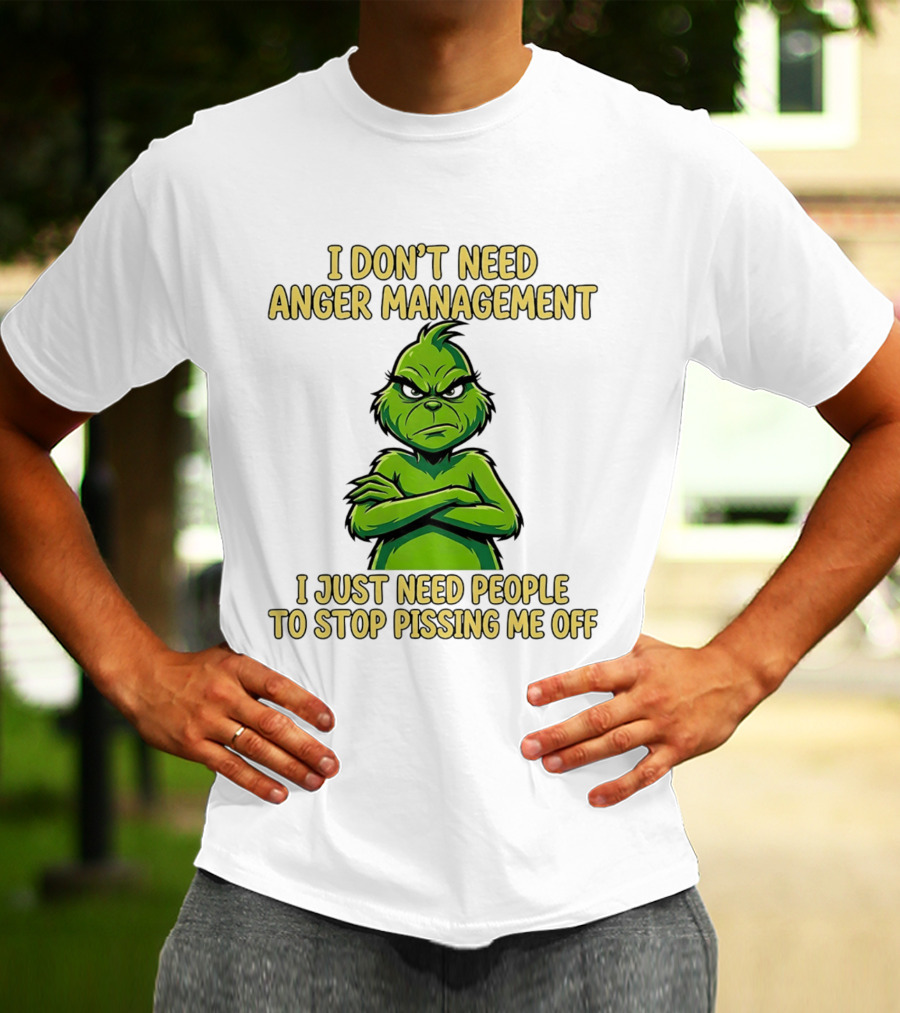 Grinch I Don't Need Anger Management I Just Need People To Stop Pissing Me Off T-Shirt