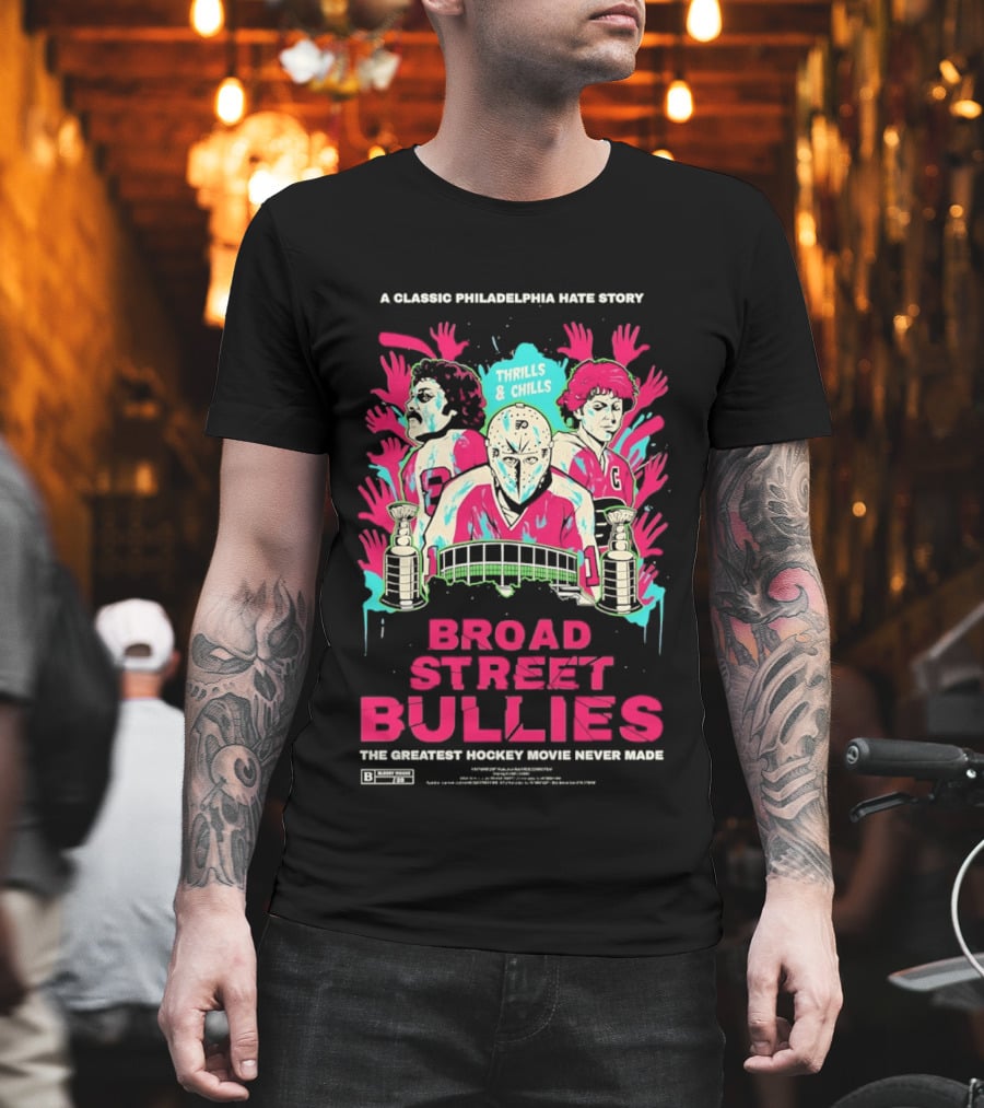 Philadelphia Flyers Broad Street Bullies A Classic Philadelphia Hate Story Thrills And Chills The Greatest Hockey Movie Never Made T-Shirt