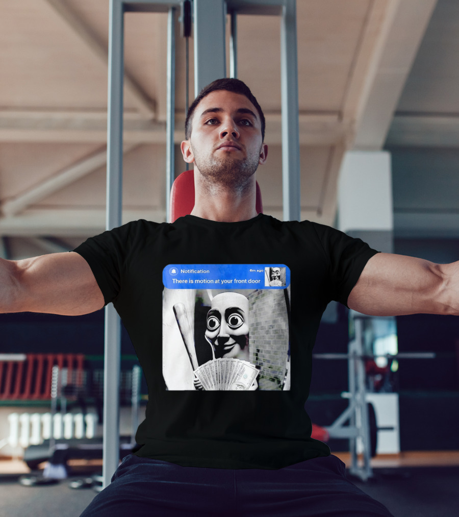Notification 6m Ago There Is Motion At Your Front Door Sahur Meme With Dollar Bills T-Shirt