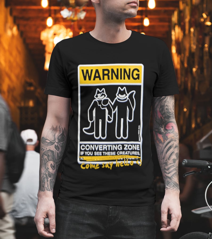 Warning Converting Zone If You See These Creatures Come Say Hello T-Shirt