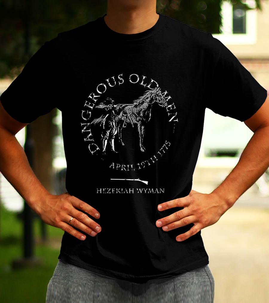 Dangerous Old Men April 19th 1775 Hezekiah Wyman T-Shirt