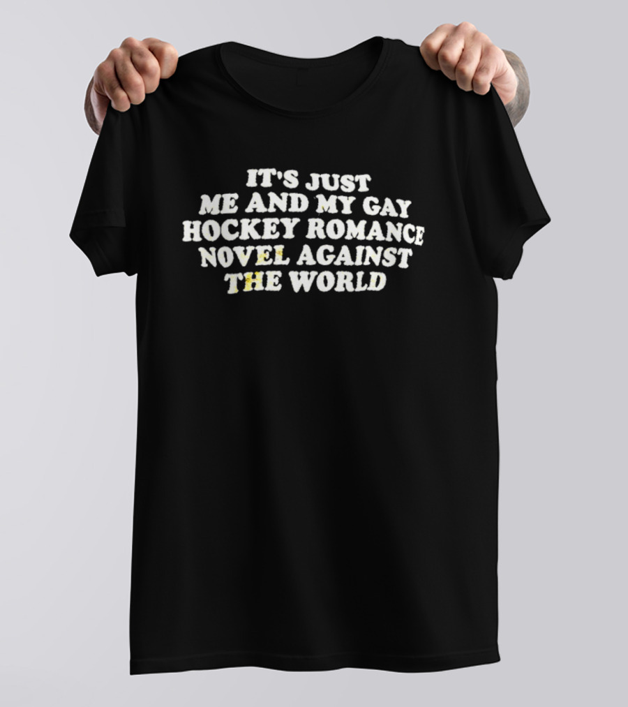 It's Just Me And My Gay Hockey Romance Novel Against The World T-Shirt
