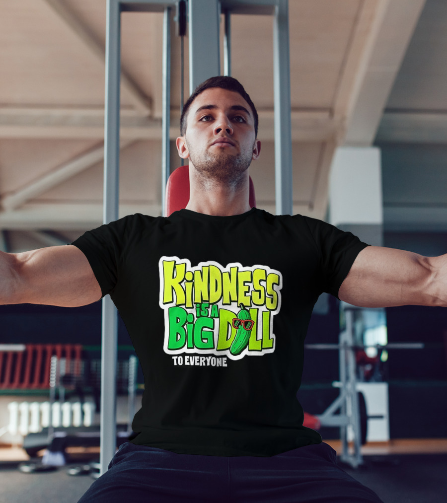 Kindness Is A Big Dill Pickle With Sunglasses T-Shirt