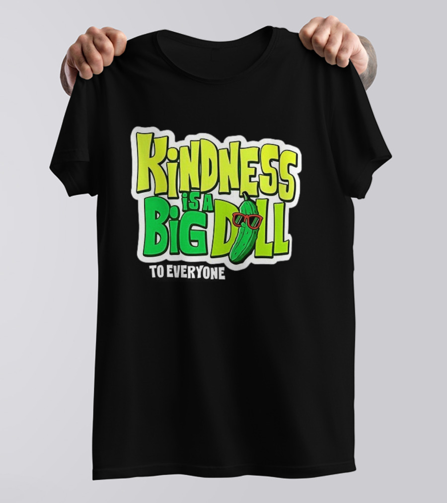 Kindness Is A Big Dill Pickle With Sunglasses T-Shirt