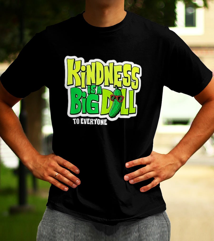 Kindness Is A Big Dill Pickle With Sunglasses T-Shirt