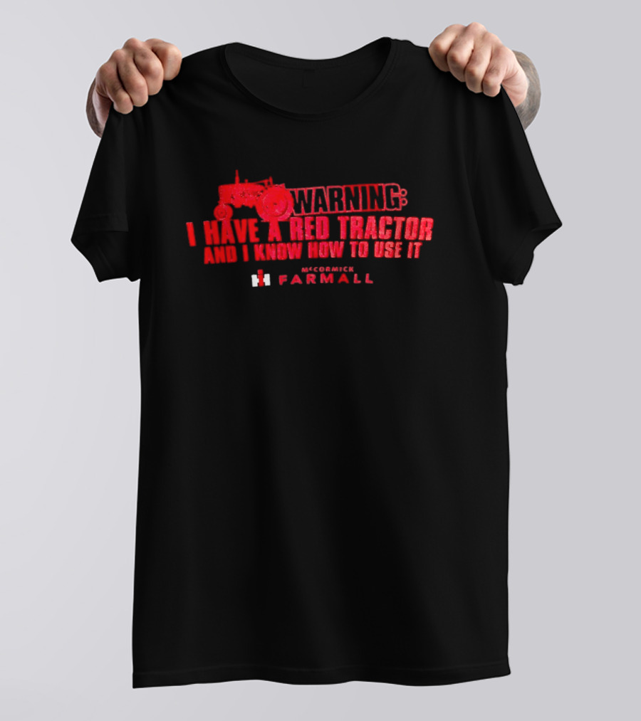 Warning I Have A Red Tractor And I Know How To Use It Farmall T-Shirt