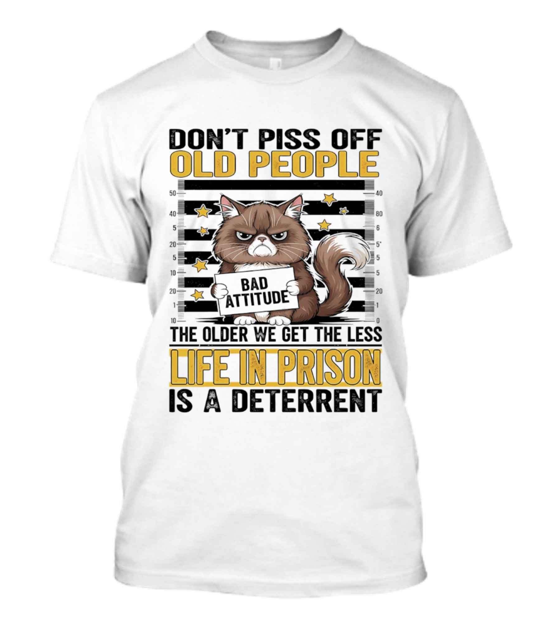 Don't Piss Off Old People Cat Shot Bad Attitude Life In Prison Is A Deterrent T-Shirt