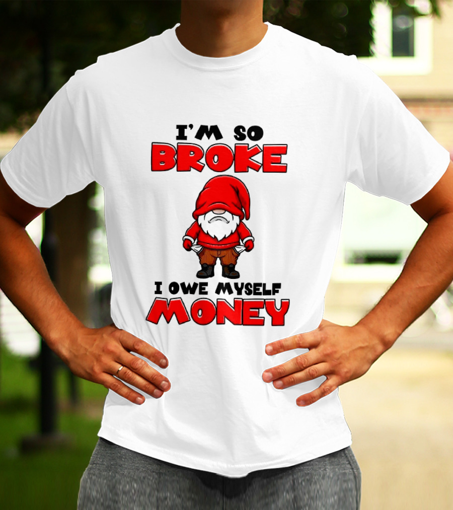 I'm So Broke I Owe Myself Money Funny Gnome Red T-Shirt