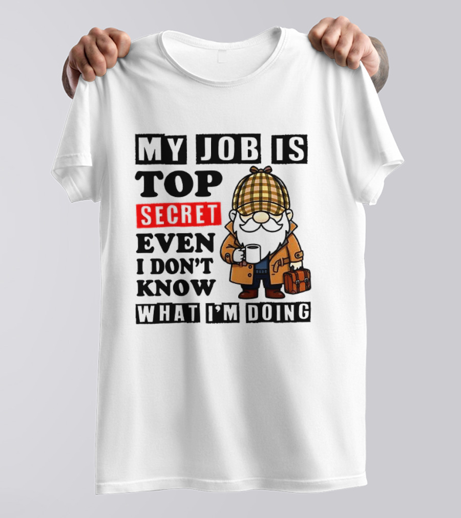 My Job Is Top Secret Even I Don't Know Sherlock Gnome T-Shirt
