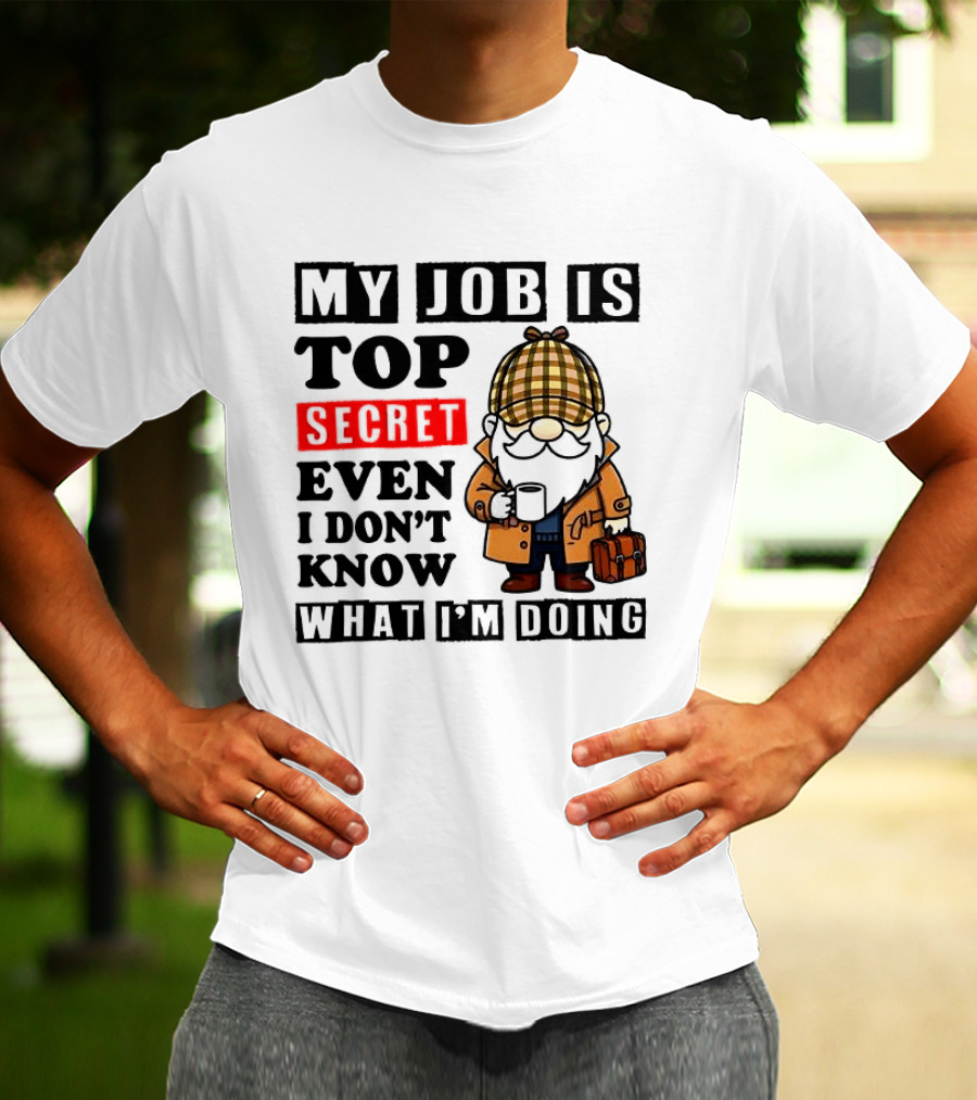 My Job Is Top Secret Even I Don't Know Sherlock Gnome T-Shirt