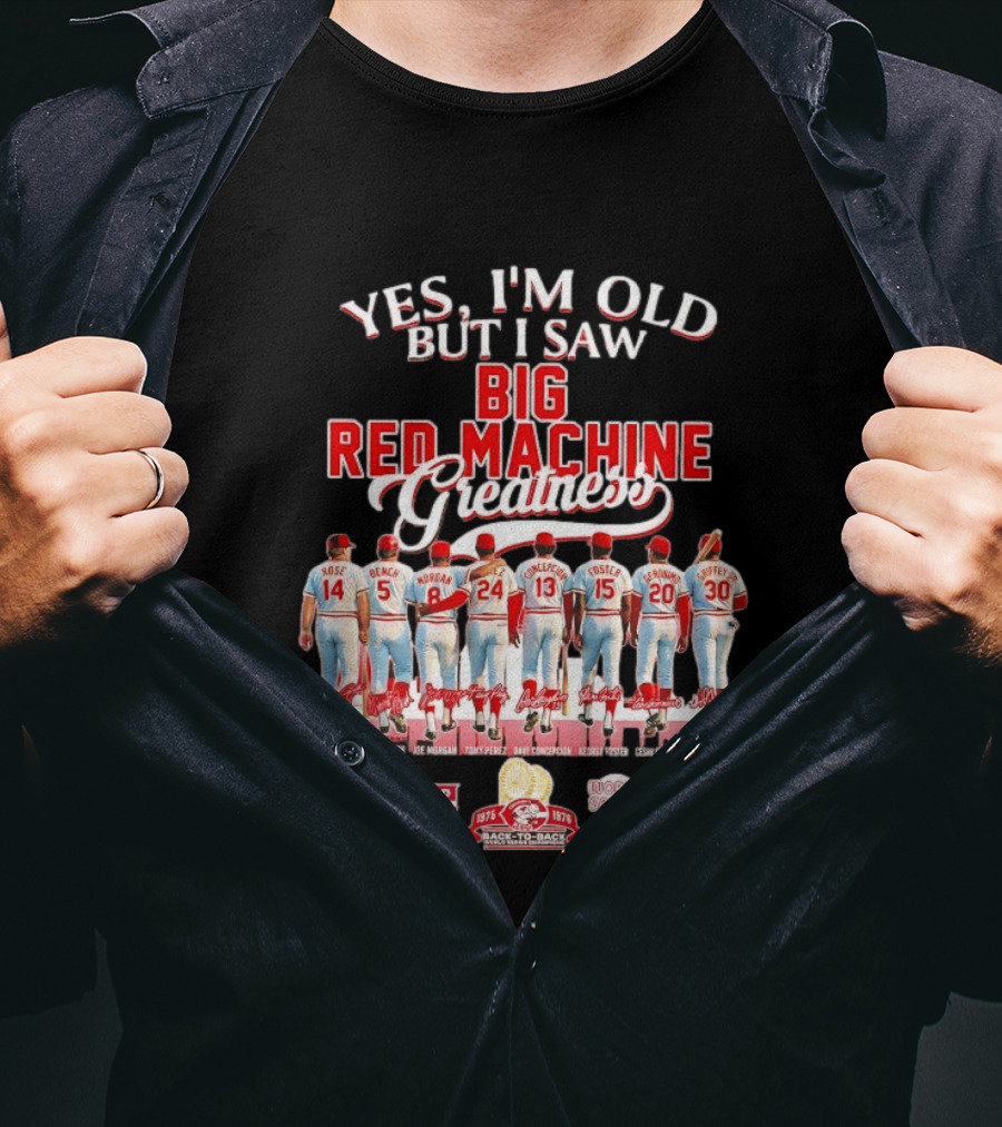 Yes I'm Old But I Saw Big Red Machine 1975 1976 Cincinnati Reds World Series Champions Rose Bench Morgan T-Shirt