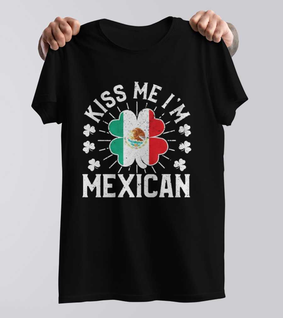 Kiss Me I'm Mexican St Patrick's Day Mexican Flag Shamrock T-Shirt