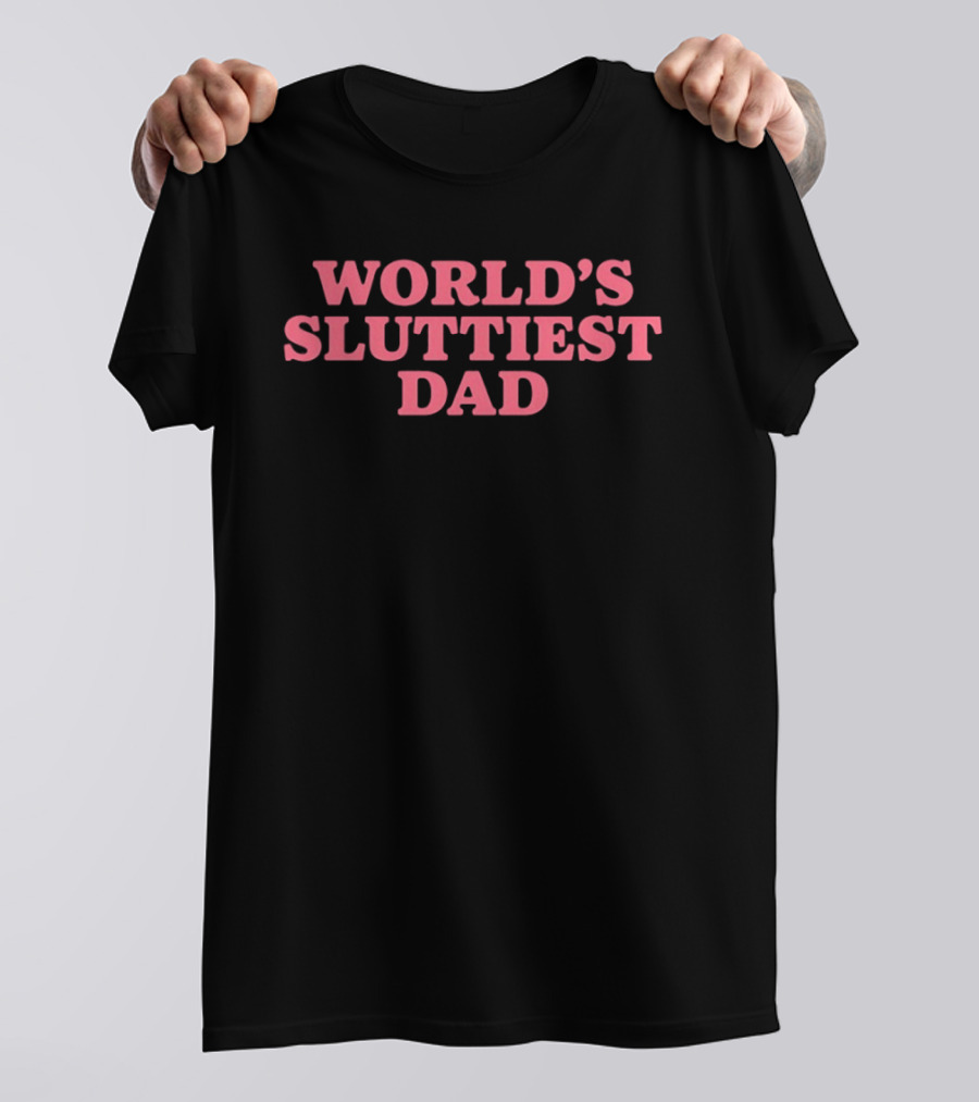 World's Sluttiest Dad Bold Pink T-Shirt