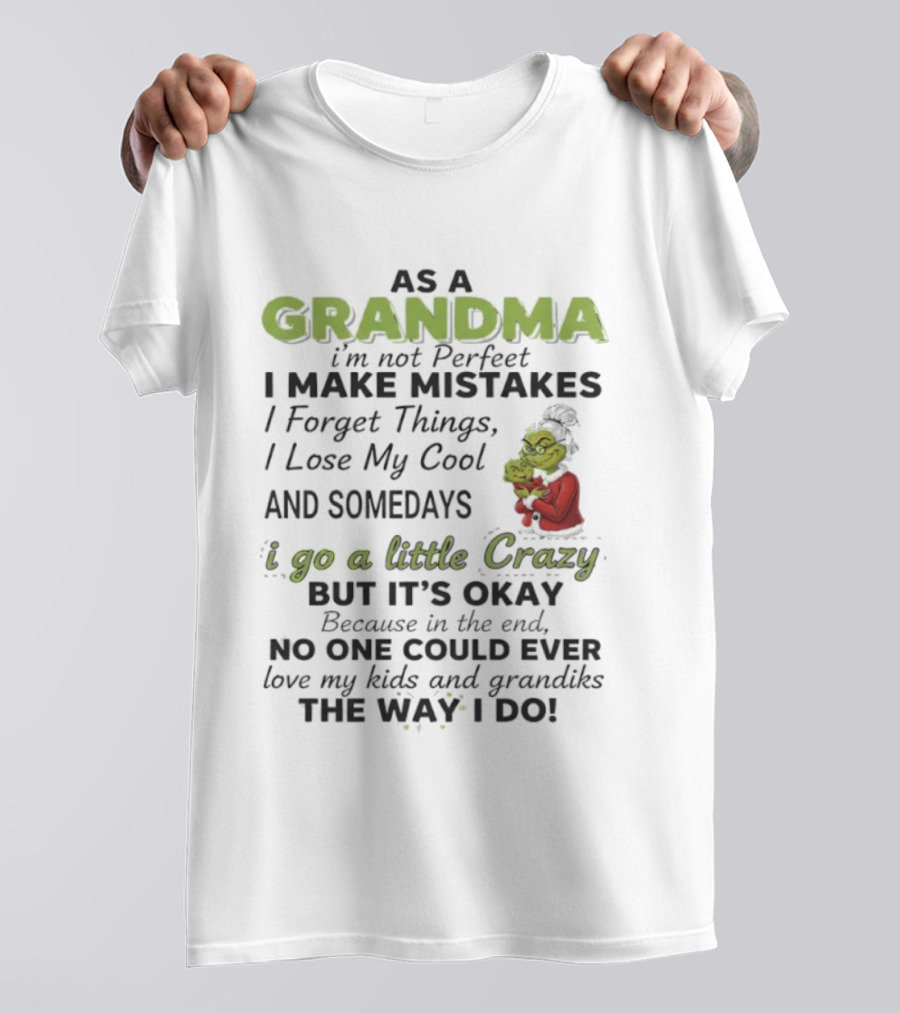 As A Grandma I Make Mistakes And Somedays I Go A Little Crazy But No One Could Love My Kids And Grandkids The Way I Do T-Shirt