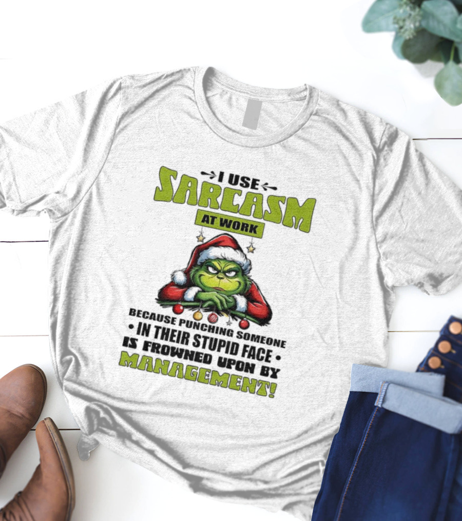 Grinch Santa I Use Sarcasm At Work Management Encouraged T-Shirt