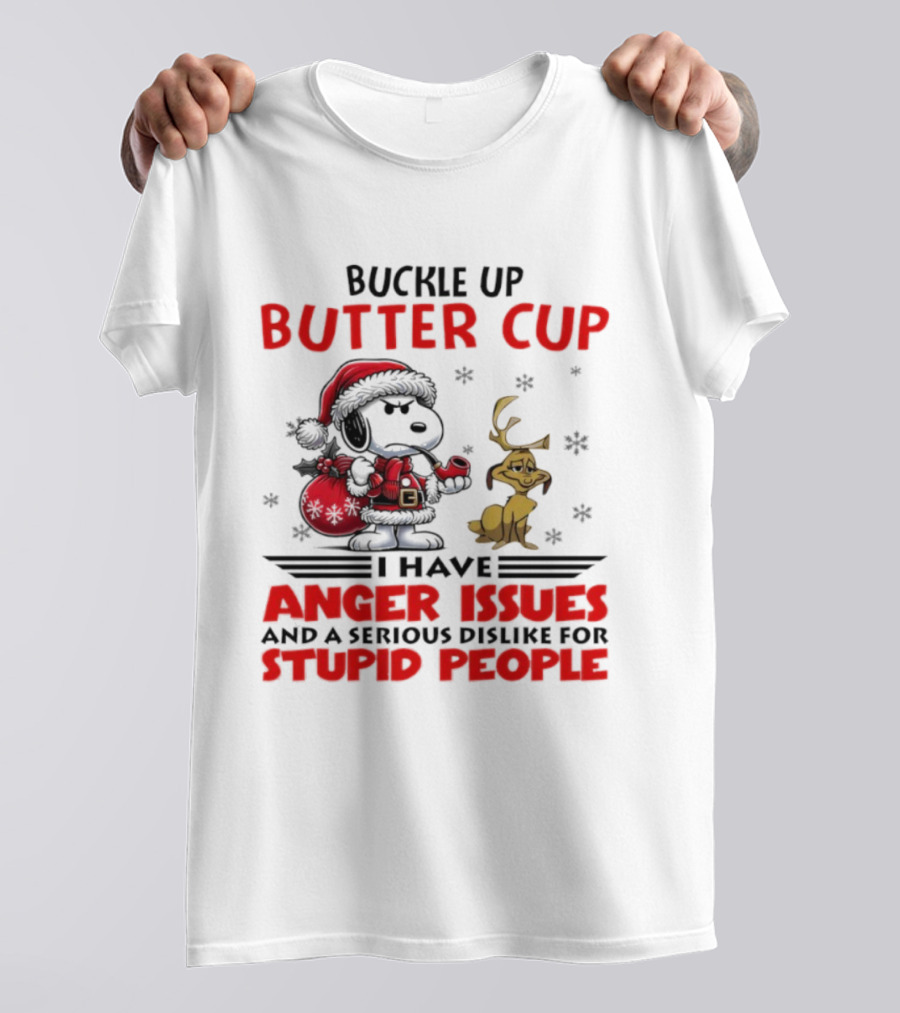 Buckle Up Buttercup Anger Issues Serious Dislike Stupid People Snoopy Reindeer T-Shirt