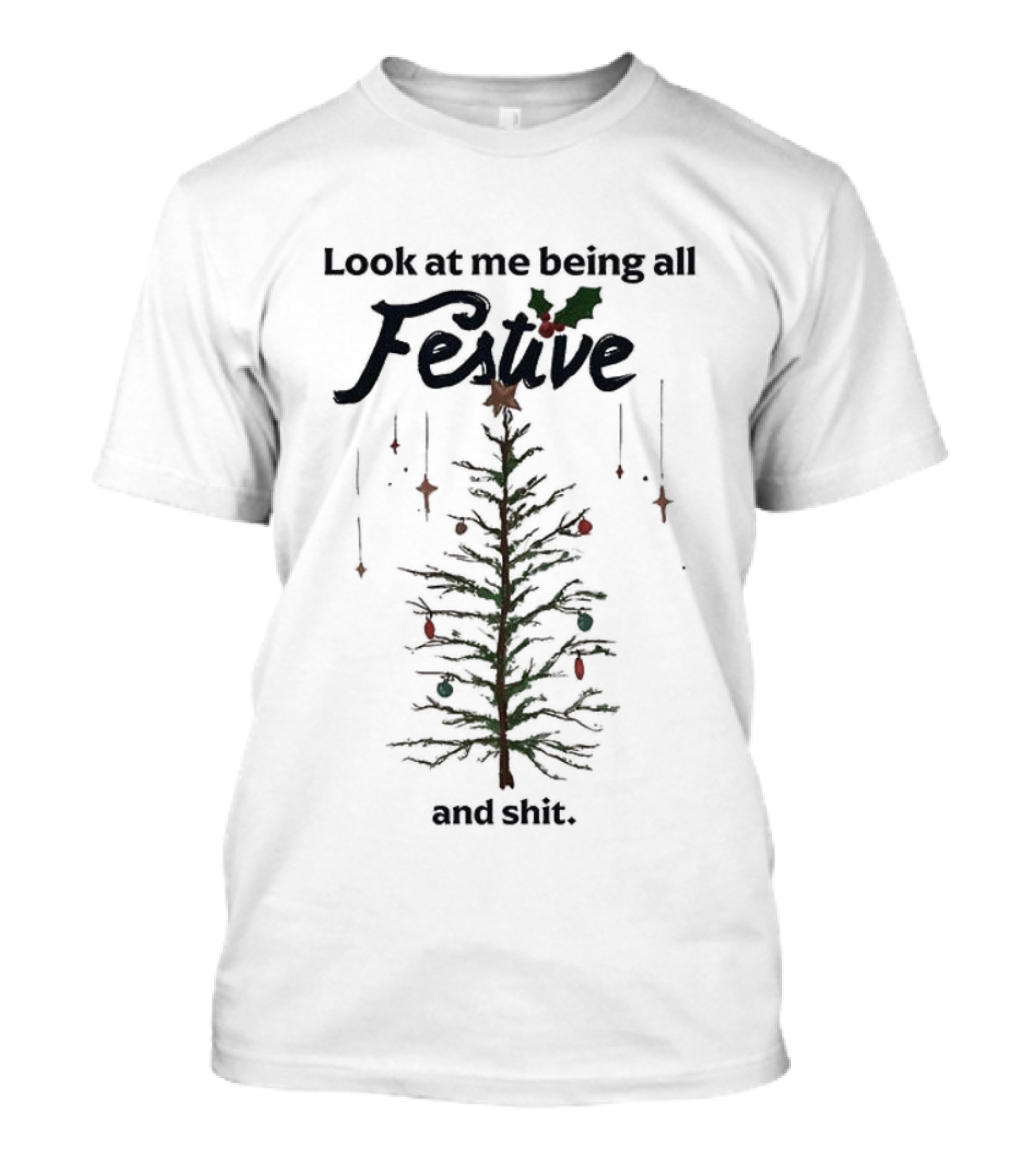 Look At Me Being All Festive And Shit Christmas Tree Holiday Humor T-Shirt