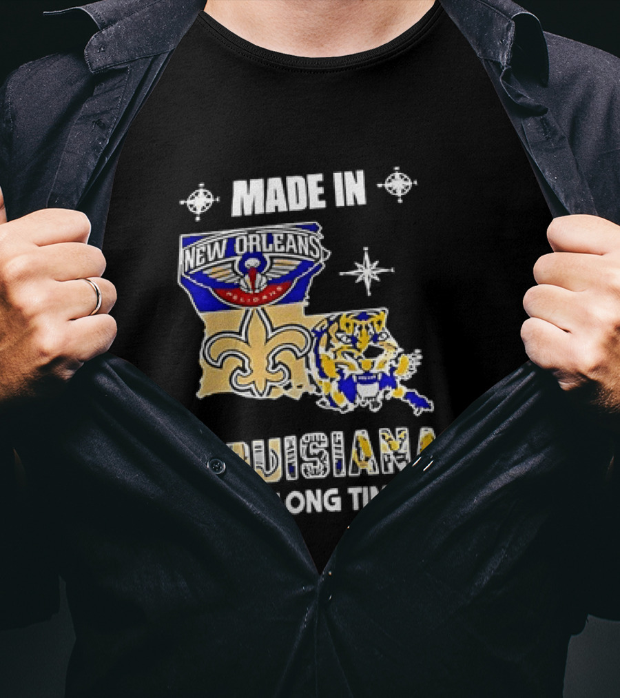 Made In Louisiana Pelicans Saints LSU Tigers A Long Long Time Ago T-Shirt