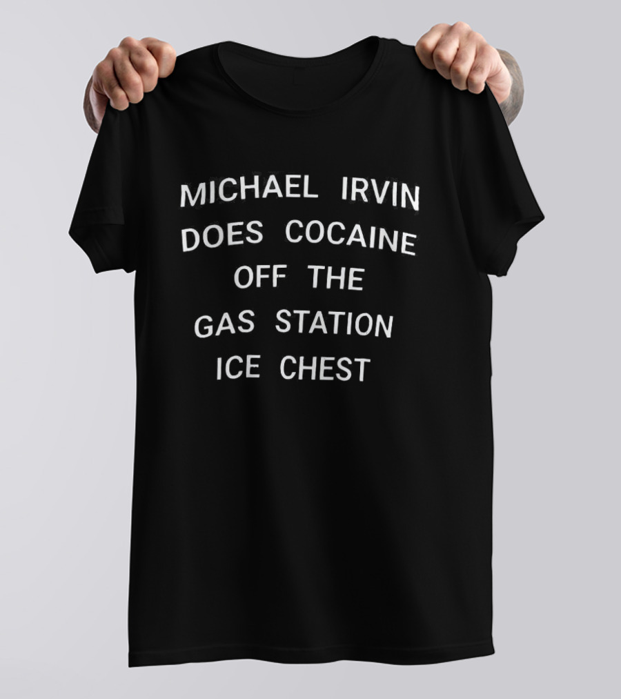 Michael Irvin Does Cocaine Off The Gas Station Ice Chest T-Shirt