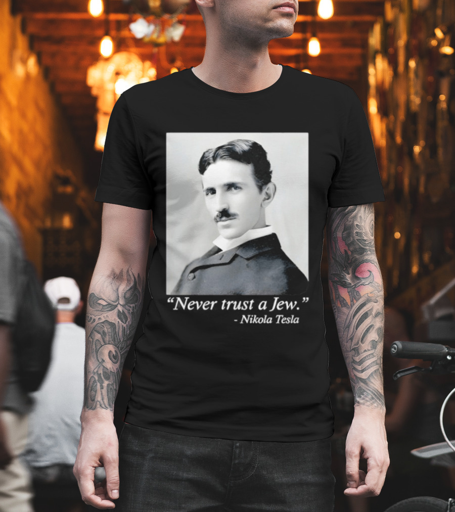 Never Trust A Jew Nikola Tesla T-Shirt