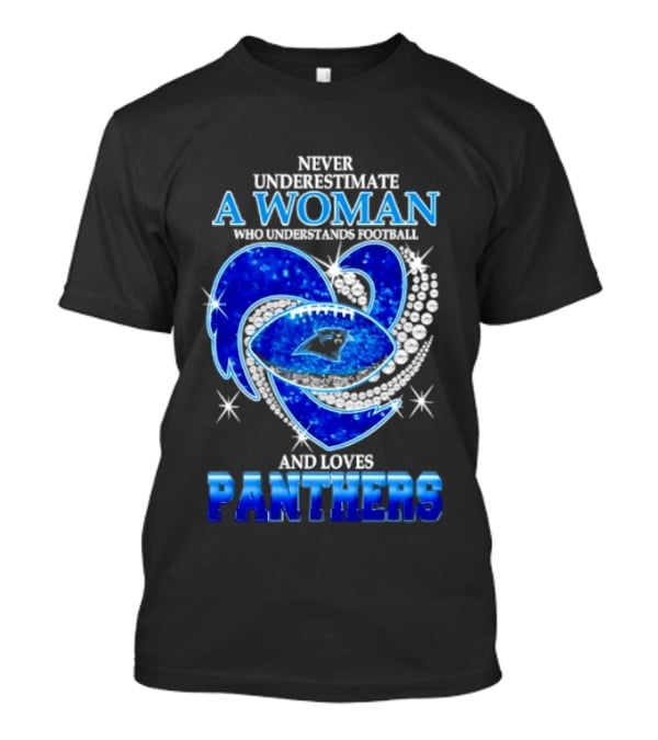 Never Underestimate A Woman Who Understands Football And Loves Panthers Heart T-Shirt