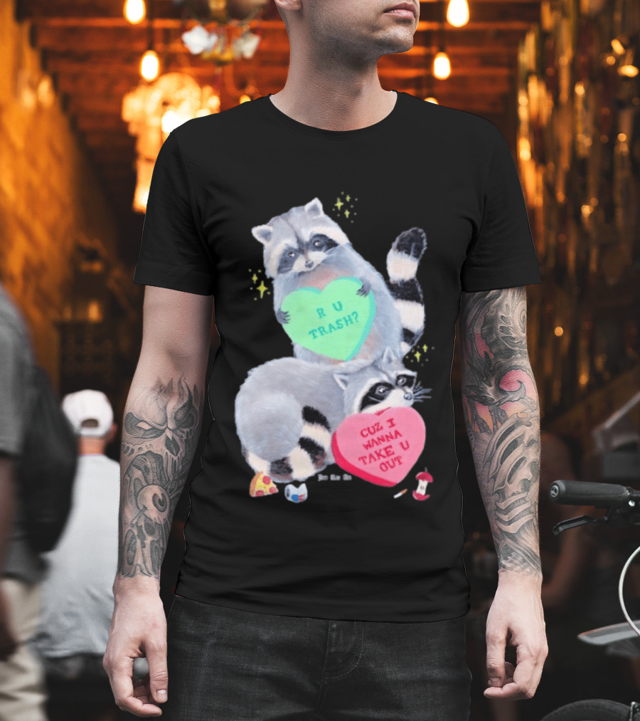 Raccoons R U Trash Heart Cuz I Wanna Take U Out T-Shirt