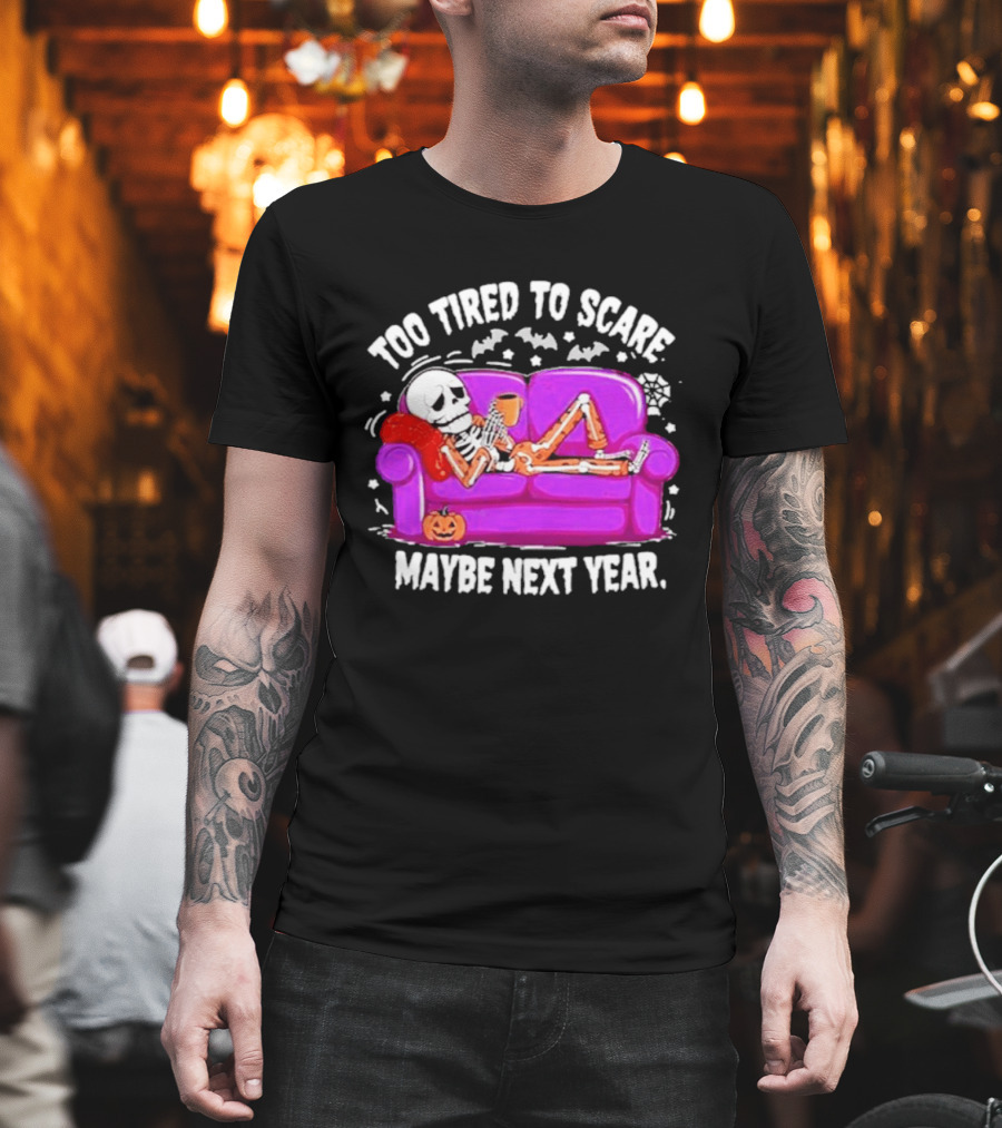 Too Tired To Scare Maybe Next Year Skeleton On Sofa T-Shirt