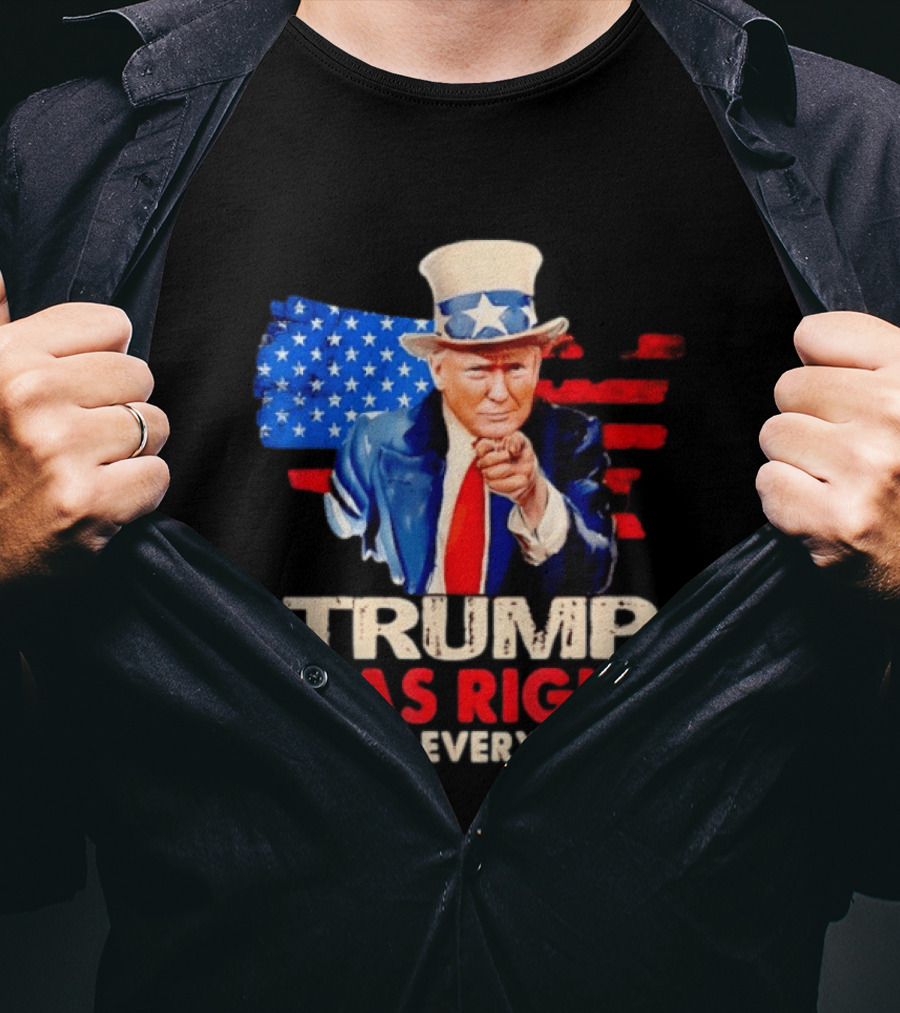 TRUMP WAS RIGHT ABOUT EVERYTHING Uncle Sam American Map T-Shirt