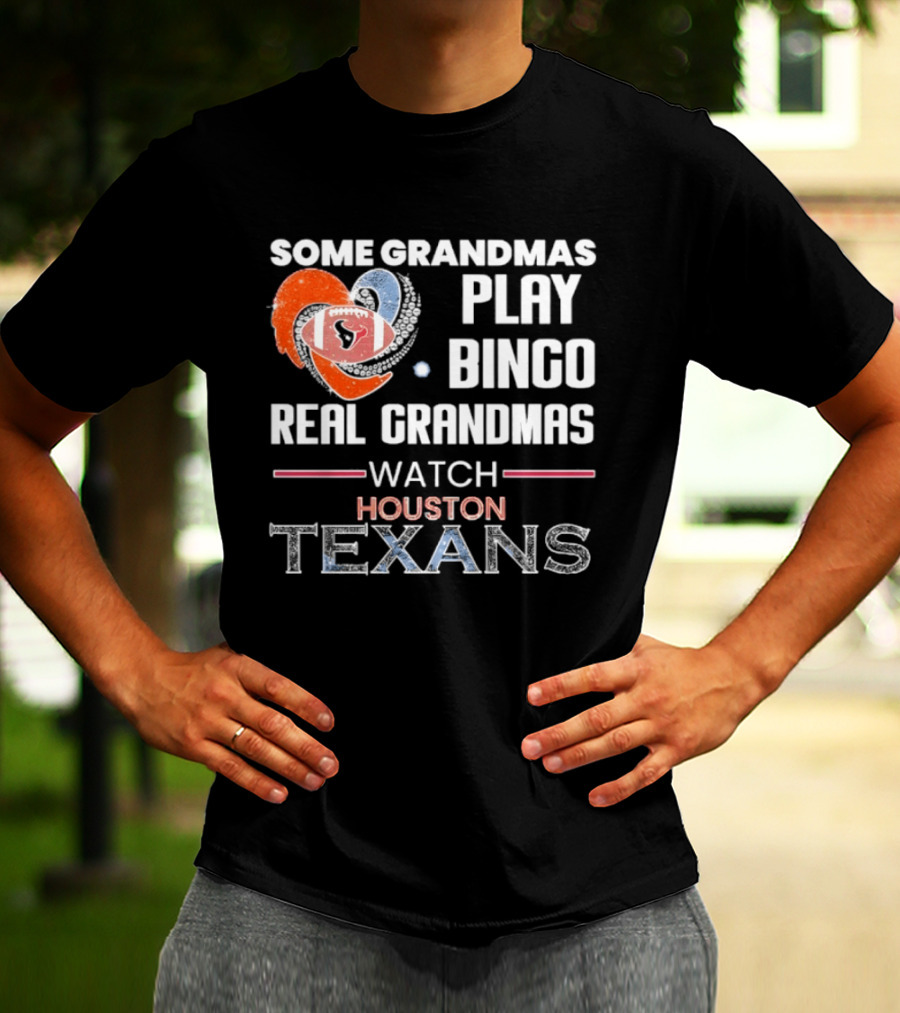Some Grandmas Play Bingo Real Grandmas Houston Texans T-Shirt