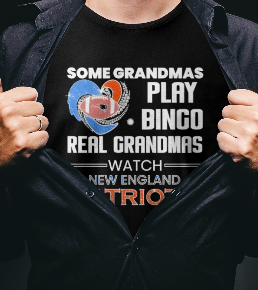 Some Grandmas Play Bingo Real Grandmas New England Patriots T-Shirt