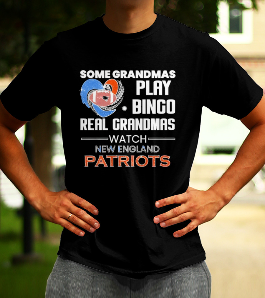 Some Grandmas Play Bingo Real Grandmas New England Patriots T-Shirt