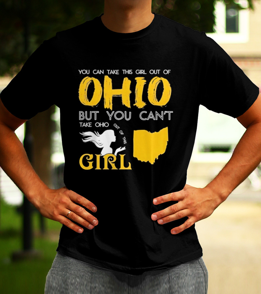 You Can Take This Girl Out Of Ohio But You Can't Take Ohio Out Of This Girl Ohio Silhouette And Script T-Shirt